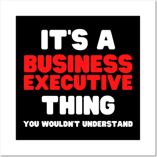 It's A Business Executive Thing You Wouldn't Understand Posters and Art